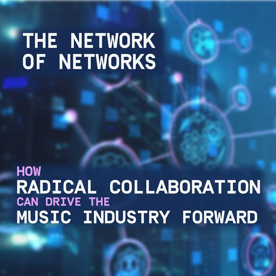 The Network of Networks - how radical collaboration can drive the music industry forward.